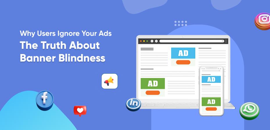 The Psychology Behind Banner Blindness (and How to Overcome It)